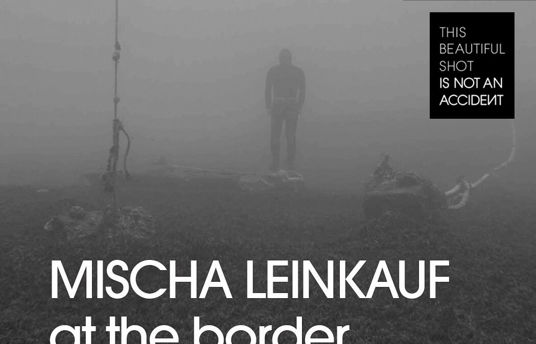 Mischa Leinkauf, at the border