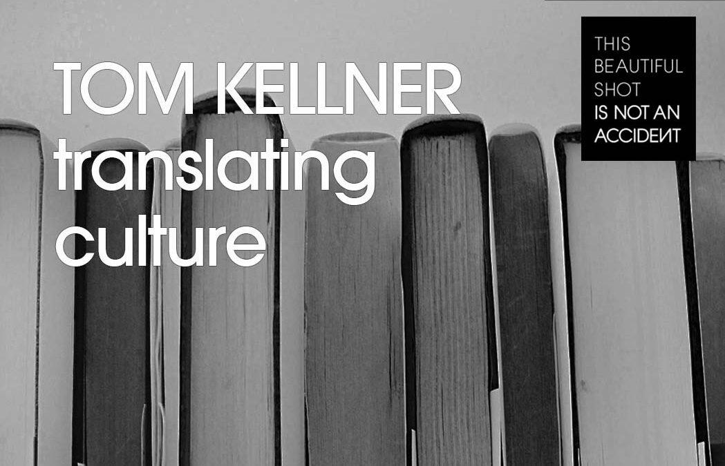 Tom Kellner, translating culture